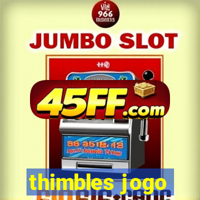 thimbles jogo